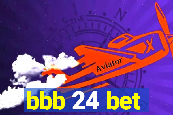 bbb 24 bet